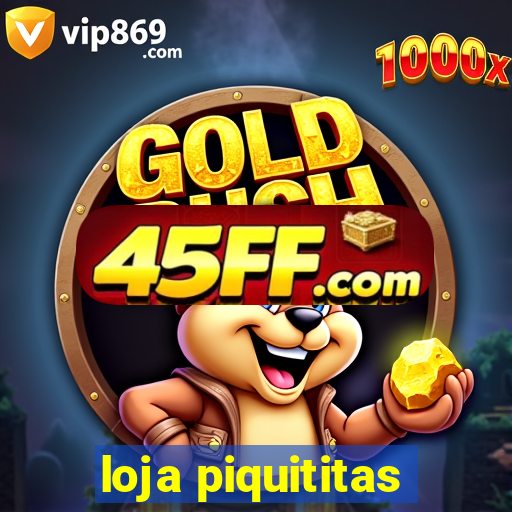 loja piquititas
